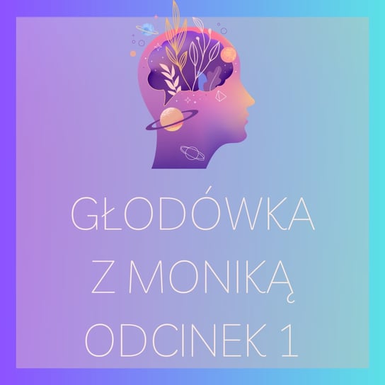 #226 Głodówka z Moniką – odcinek nr 1 | Post leczniczy, Post, Głodówka - Monika Cichocka Wysoka Świadomość - podcast Cichocka Monika