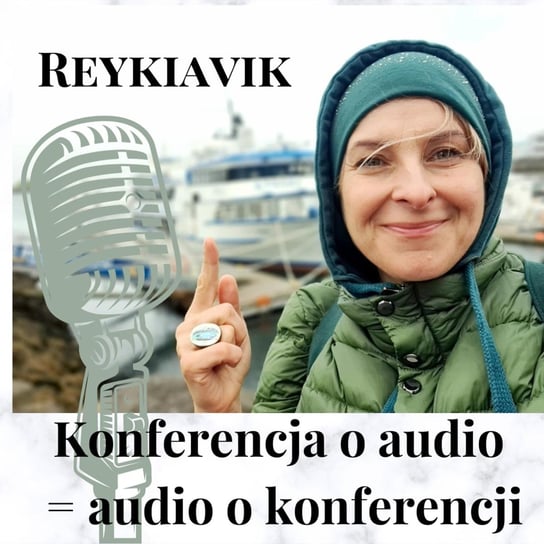 #226 Konferencja o audio = audio o konferencji. Reykiavik Malzahn Miłka