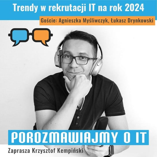 #228 Trendy w rekrutacji IT na rok 2024. Goście: Agnieszka Myśliwczyk, Łukasz Drynkowski - Porozmawiajmy o IT - podcast Kempiński Krzysztof