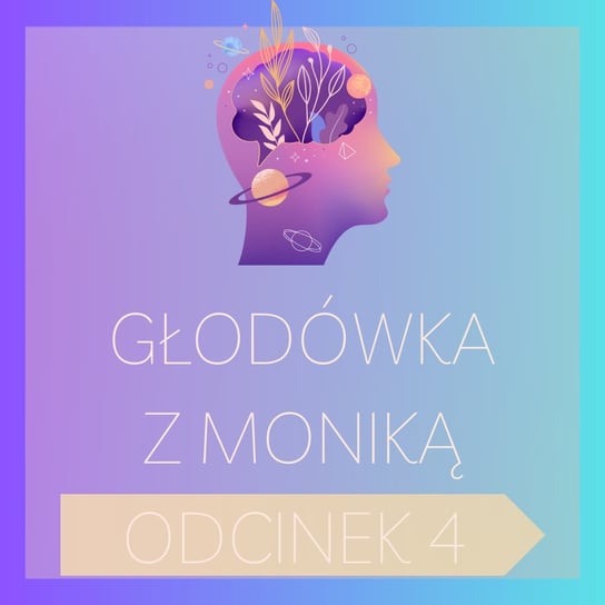 #229 Głodówka z Moniką – odcinek nr 4 | Post leczniczy, Post, Głodówka - Monika Cichocka Wysoka Świadomość - podcast Cichocka Monika