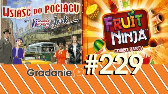#229 Wsiąść do Pociągu: Nowy Jork / Fruit Ninja: Combo Party - Gradanie - podcast Opracowanie zbiorowe