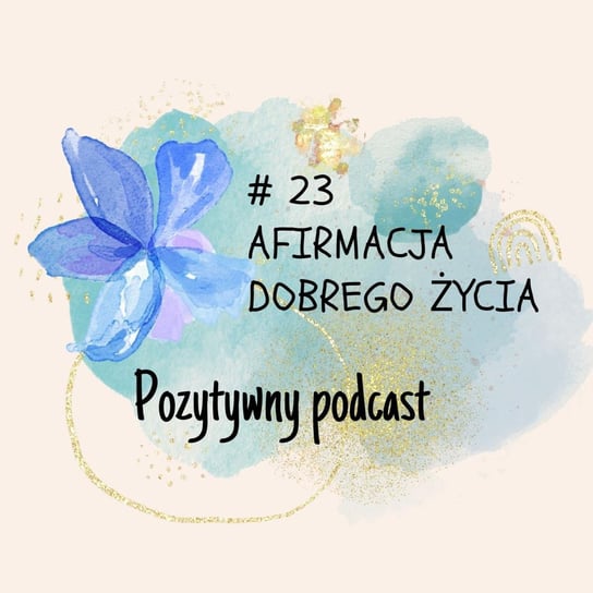 #23 #23 ???? Afirmacja dobrego życia - dobre słowa na początek nowego dnia - podcast Błaszczyk Agnieszka