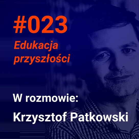 #23 Jak będzie wyglądać edukacja przyszłości (W rozmowie Krzysztof Patkowski z CDV) - Idee Warte Poznania - podcast - audiobook Andrzejak Filip