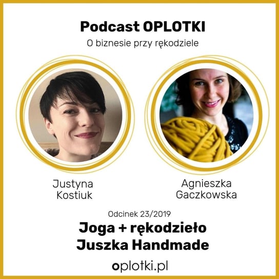 # 23 Joga+rękodzieło = Juszka Handmade -  2019 - Oplotki - biznes przy rękodziele - podcast Gaczkowska Agnieszka