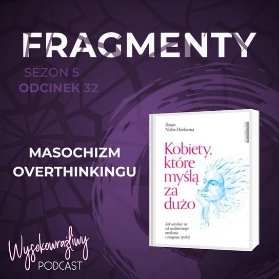 #23 Masochizm overthinkingu - Wysokowrażliwy podcast - podcast Leduchowska Małgorzata
