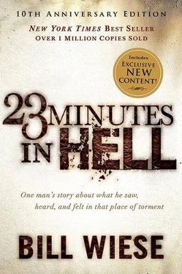 23 Minutes in Hell: One Man's Story about What He Saw, Heard, and Felt in That Place of Torment Wiese Bill