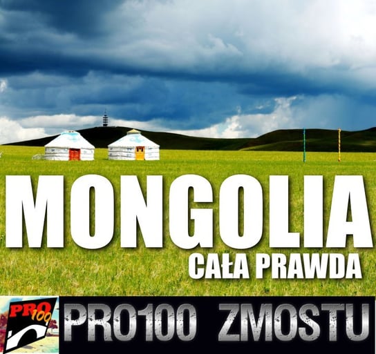 #23 Mongolia – cała prawda - Pro100 Zmostu - podcast Sobolewski Michał
