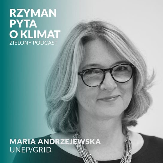 #23 Od 2 maja żyjemy na kredyt... Ziemi. Maria Andrzejewska, Centrum Informacji o Środowisku UNEP/GRID - Zielony podcast - podcast Rzyman Krzysztof