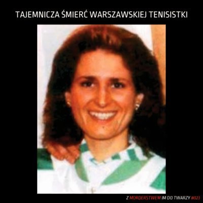 #23 Tajemnicza śmierć warszawskiej tenisistki - Z morderstwem im do twarzy - podcast Kupczak Joanna