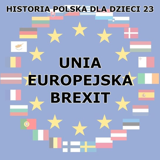 #23 Unia Europejska i Brexit - Historia Polski dla dzieci - podcast Borowski Piotr