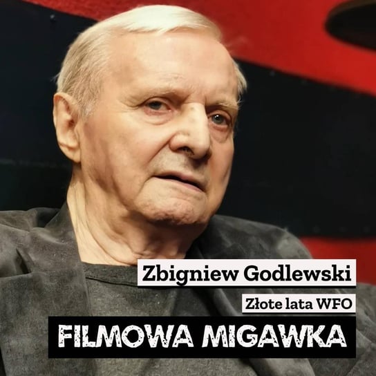 #23 Zbigniew Godlewski czyli złote lata WFO - Filmowa Migawka - podcast Opracowanie zbiorowe