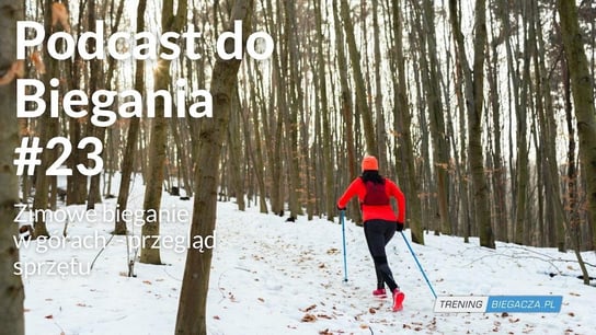 #23 Zimowe bieganie w górach - przegląd sprzętu - Podcast do biegania - podcast Opracowanie zbiorowe