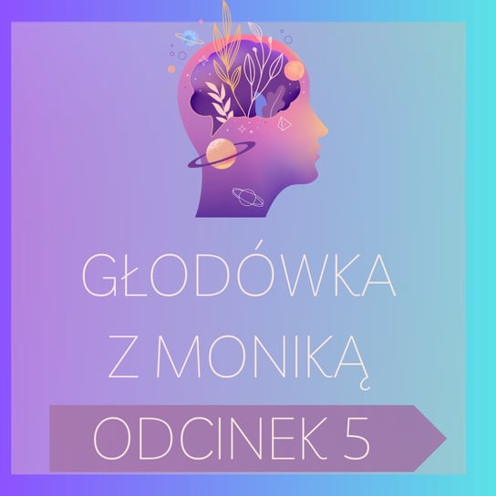 #231 Głodówka z Moniką – odcinek nr 5 | Post leczniczy, Post, Głodówka - Monika Cichocka Wysoka Świadomość - podcast Cichocka Monika
