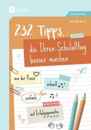 232 Tipps, die Ihren Schulalltag besser machen Auer Verlag in der AAP Lehrerwelt GmbH