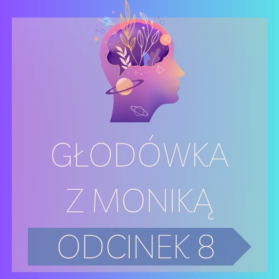 #234 Głodówka z Moniką – odcinek nr 8 | Post leczniczy, Post, Głodówka, Podcast - Monika Cichocka Wysoka Świadomość - podcast Cichocka Monika