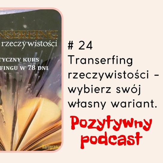 #24 #24. ??Transerfing rzeczywistości - wybierz swój własny wariant - podcast - audiobook Błaszczyk Agnieszka