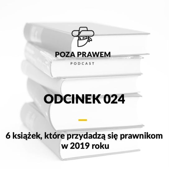 #24 6 książek, które przydadzą się prawnikom w 2019 roku - Poza prawem - podcast Rajkow-Krzywicki Jerzy, Kwiatkowski Szymon