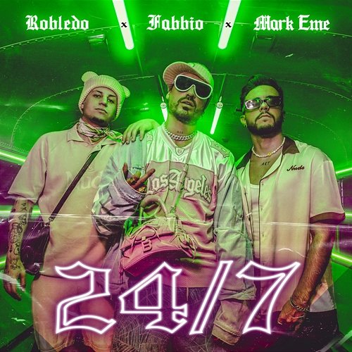 24/7 Fabbio, Robledo, MARK EME