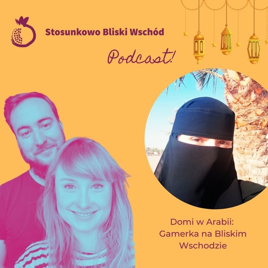 #24 Domi w Arabii - Gamerka na Bliskim Wschodzie - Stosunkowo Bliski Wschód - podcast Katulski Jakub, Zębala Dominika