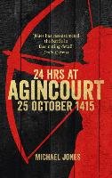 24 Hours at Agincourt Jones Michael