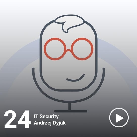 #24 IT Security - Andrzej Dyjak - IT i Ty - podcast Ruciński Damian