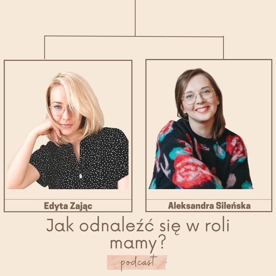 #24 Jak odnaleźć się w roli mamy? | Aleksandra Sileńska - Edyta Zając podcast - podcast Zajac Edyta