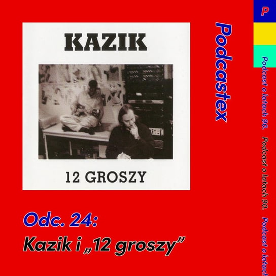 #24 Kazik i "12 groszy" - Podcastex - podcast o latach 90 - podcast Witkowski Mateusz, Przybyszewski Bartek