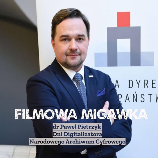 #24 Paweł Pietrzyk, Naczelny Dyrektor Archiwum Państwowego opowiada o współpracy z WFO - Filmowa Migawka - podcast Opracowanie zbiorowe
