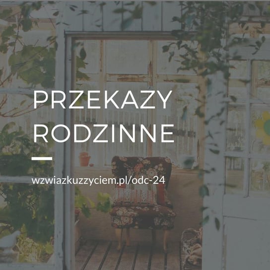 #24 Przekazy rodzinne. - W związku z życiem - Autentyczne rozmowy (dla) kobiet - podcast Piekarska Agnieszka