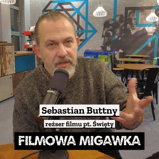 #24 Sebastian Buttny i jego film pt. Święty - Filmowa Migawka - podcast Opracowanie zbiorowe