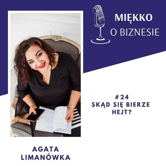 #24 Skąd się bierze hejt - Miękko o biznesie - podcast Limanówka Agata
