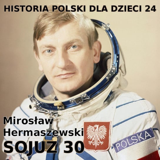 #24 Sojuz 30 i Mirosław Hermaszewski - Historia Polski dla dzieci - podcast Borowski Piotr