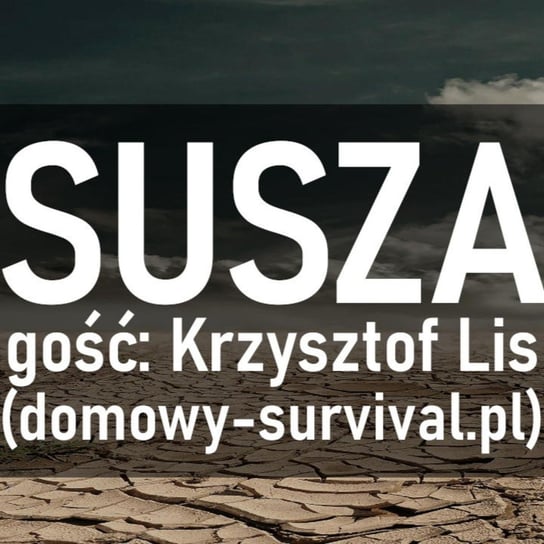#24 Susza. Gość: Krzysztof Lis (domowy-survival.pl) - Preppers Podcast - podcast Adamiak Bartosz
