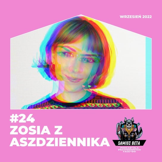 #24 Zosia Sokołowicz z Aszdziennika i Creep Gilbert [+18] - Samiec beta - podcast Mateusz Płocha, Szymon Żurawski
