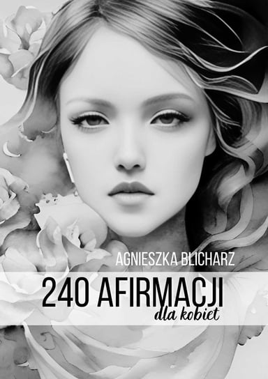 240 Afirmacji dla kobiet Agnieszka Blicharz