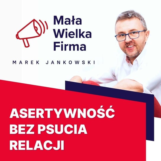 #247 Asertywność bez psucia relacji – Joanna Rajang - Mała Wielka Firma - podcast - audiobook Jankowski Marek