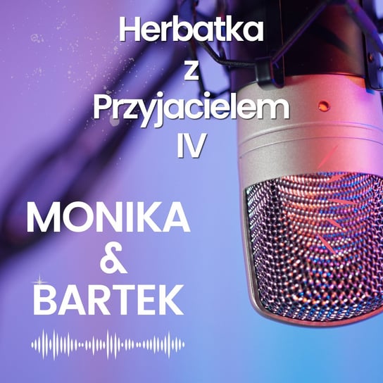 #247 Herbatka z Przyjacielem IV | Monika Cichocka, Bartek - Monika Cichocka Wysoka Świadomość - podcast Cichocka Monika