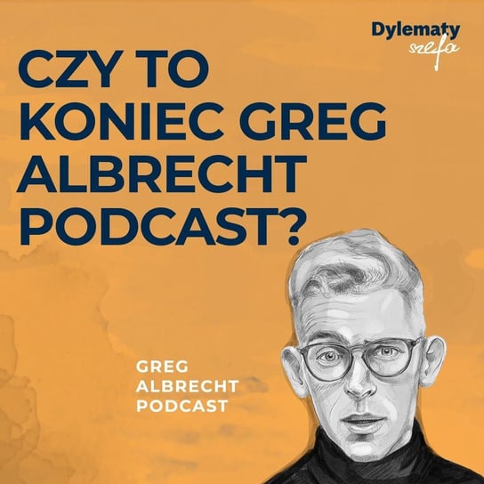 #248 Czy to koniec Greg Albrecht Podcast - Greg Albrecht Podcast - Wszystkie Twarze Biznesu - podcast Albrecht Greg