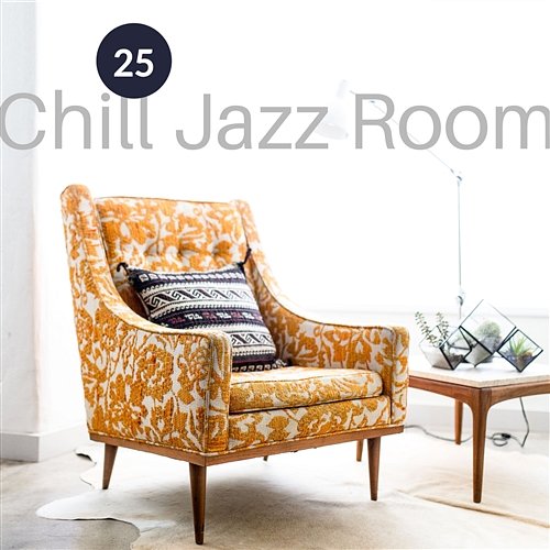25 Chill Jazz Room: Relaxing Café Bar Lounge, Slowing Down & Relax, Easy Listening Jazz for Positive Thinking & Well Being Amazing Chill Out Jazz Paradise, Jazz Music Collection