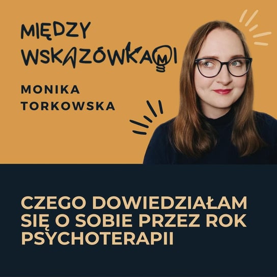 #25 Czego nauczył mnie rok psychoterapii? - Między wskazówkami - podcast Torkowska Monika