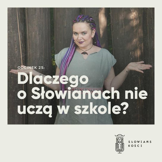 #25 Dlaczego o Słowianach nie uczą w szkole? - Słowiańskości - podcast Kościńska Natalia