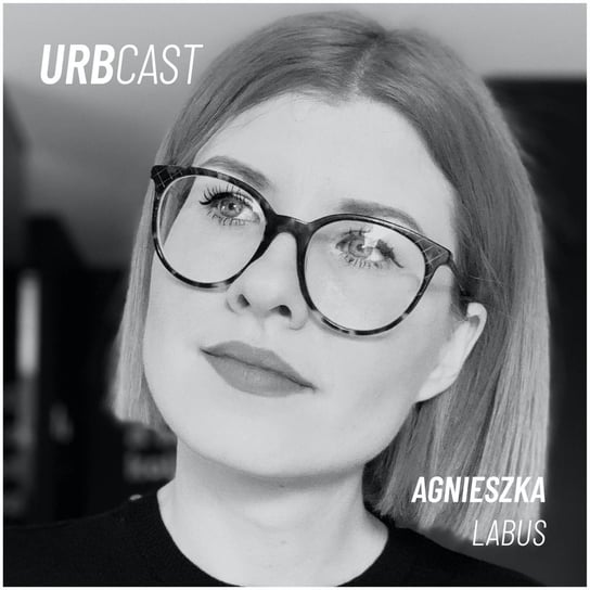 #25 Jak łamać stereotypy dotyczące starości? (gość: Agnieszka Labus) - Urbcast - podcast o miastach -  podcast Żebrowski Marcin