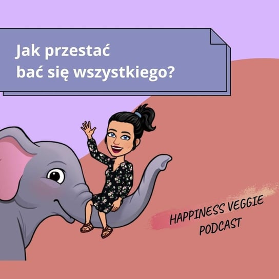 #25 Jak przestać bać się wszystkiego? - Wzmacniaj swoją pewność siebie - podcast - audiobook Happiness Veggie