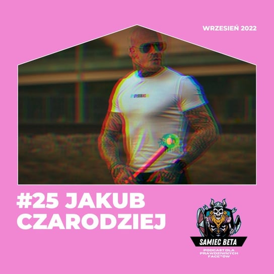 #25 Jakub Czarodziej [+18] - Samiec beta - podcast Mateusz Płocha, Szymon Żurawski
