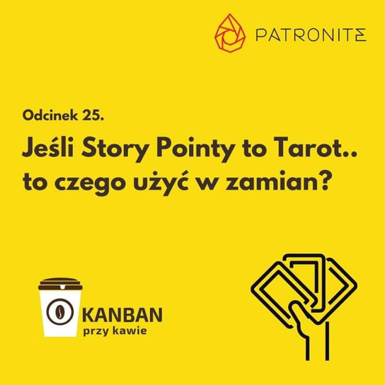 #25 Jeśli Story Pointy to Tarot, to czego użyć w zamian? - Kanban przy kawie - podcast Orszewski Radosław