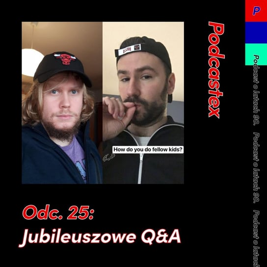 #25 Jubileuszowe Q&A - Podcastex - podcast o latach 90 - podcast Witkowski Mateusz, Przybyszewski Bartek