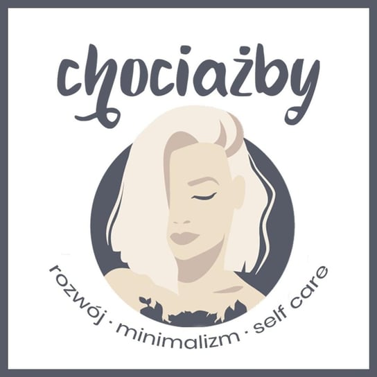 #25 Minimalizm – jak zacząć? 3 kroki do mentalnej zmiany - Chociażby - podcast Opracowanie zbiorowe