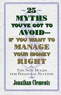 25 Myths You've Got to Avoid--If You Want to Manage Your Money Right Clements Jponathan, Clements Jonathan
