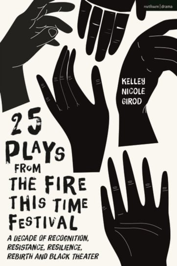 25 Plays from The Fire This Time Festival: A Decade of Recognition, Resistance, Resilience, Rebirth, Opracowanie zbiorowe