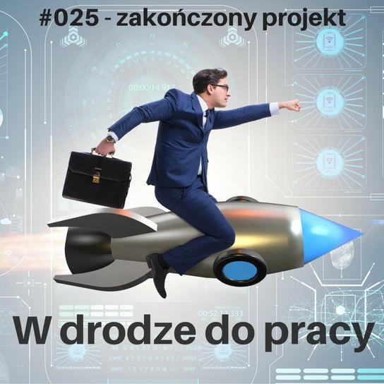 #25 Po projekcie i co dalej, czyli jak przekuć porażkę w sukces - W drodze do pracy - podcast Kądziołka Marcin